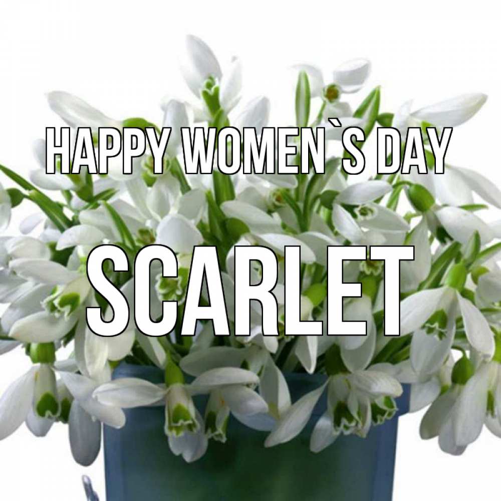 Greetings card с именем, Scarlet happy women`s day цветы к международному женскому дню Greetings with text for free download 